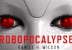 ROBOPOCALYPSE: le nouveau Spielberg reporté et sans date